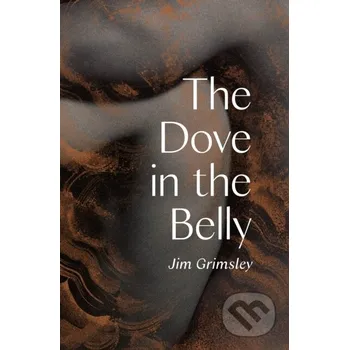 Beletrie pro dospělé The Dove in the Belly - Jim Grimsely