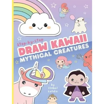 Draw Kawaii: Cute Mythical Creatures - Lundie, Isobel