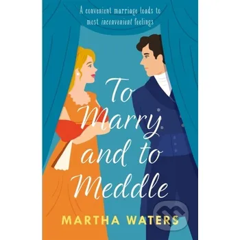 Beletrie pro dospělé To Marry and to Meddle - Martha Waters Headline Book