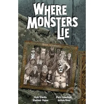 Komiks pro dospělé Where Monsters Lie - Kyle Starks, Piotr Kowalski