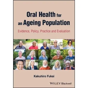 Oral Health for an Ageing Population - Fukai, Kakuhiro (Fukai Institute of Health Science in Misato City, Saitama, Japan a Kanagawa Dental University)