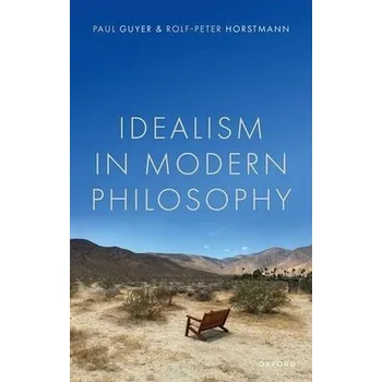 Cizí jazyk Idealism in Modern Philosophy - Guyer, Paul (Jonathan Nelson Professor of Humanities and Philosophy, Brown University) a Horstmann, Rolf-Peter (Professor emeritus, Humboldt Universitat Berlin)