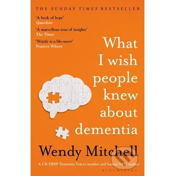 What I Wish People Knew About Dementia - Wendy Mitchell Bloomsbury