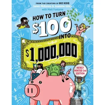 Cizojazyčná kniha How to Turn $100 into $1,000,000 (Revised Edition) - James McKenna, Matt Fontaine, Jeannine Glista Workman Publishing