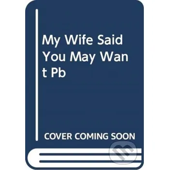 My Wife Said You May Want to Marry Me - Jason B. Rosenthal HarperCollins