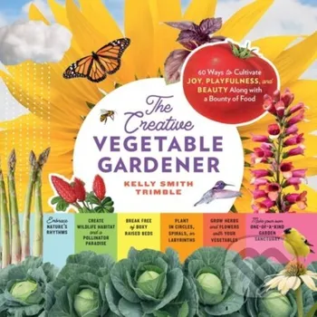 Populárně naučná literatura pro dospělé The Creative Vegetable Gardener - Kelly Smith Trimble Storey Publishing