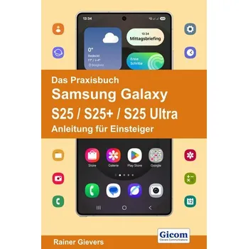 Das Praxisbuch Samsung Galaxy S25 / S25+ / S25 Ultra - Anleitung für Einsteiger - Gievers, Rainer