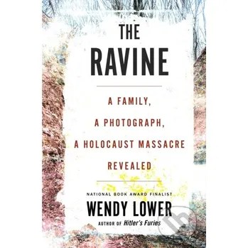 Ravine: A Family, a Photograph, a Holocaust Massacre Revealed - Wendy Lower Houghton Mifflin