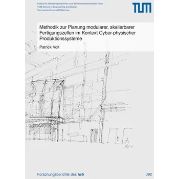 Methodik zur Planung modularer, skalierbarer Fertigungszellen im Kontext Cyber-physischer Produktionssysteme - Voit, Patrick