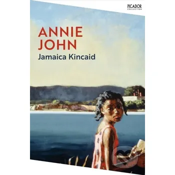Annie John - Jamaica Kincaid Picador