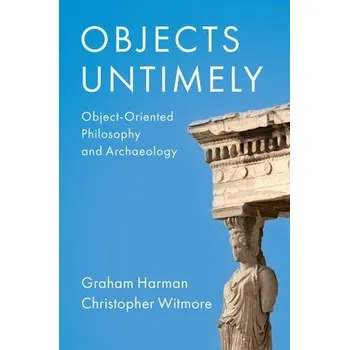 Objects Untimely - Harman, Graham a Witmore, Christopher