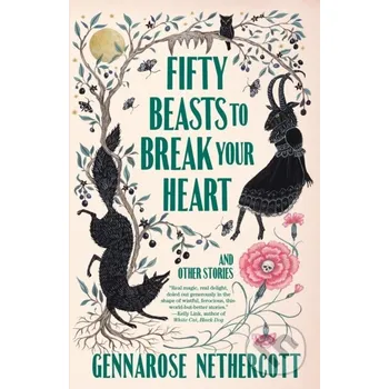 Fifty Beasts to Break Your Heart - GennaRose Nethercott Vintage Books