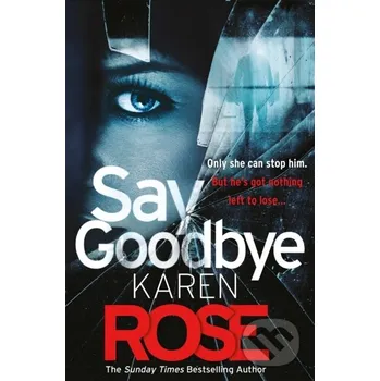 Beletrie pro dospělé Say Goodbye (The Sacramento Series Book 3) - Karen Rose Headline Book