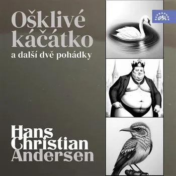 Hans Christian Andersen Ošklivé káčátko a další dvě pohádky