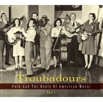 Zahraniční hudba 3CD Various: Troubadours (Folk And The Roots Of American Music Part 1) 2014