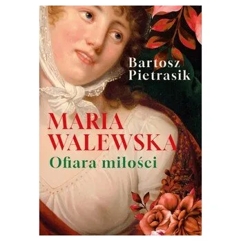 Literární biografie Maria Walewska. Ofiara miłości. - Pietrasik Bartosz