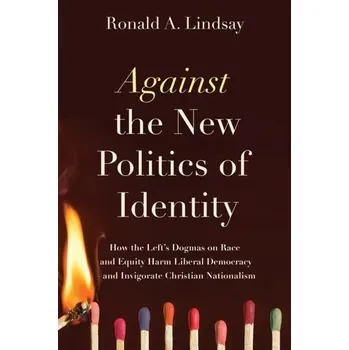 Against the New Politics of Identity - Lindsay, Ronald A.