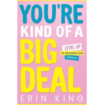 You're Kind of a Big Deal: Level Up by Unlocking Your Audacity – King,Erin (EN)
