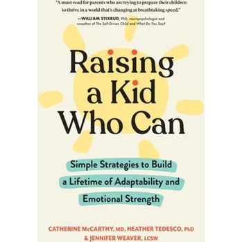 Raising a Kid Who Can - McCarthy, Catherine, PhD.; Tedesco, Heather, PhD; Weaver, Jennifer, LCSW