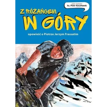 Komiks pro dospělé Z różańcem w góry. Opowieść o Piotrze Frassatim - Kaczmarek Piotr