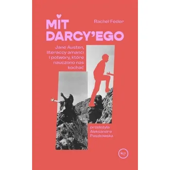 Mit Darcy'ego. Jane Austen, literaccy amanci... - Feder, Rachel