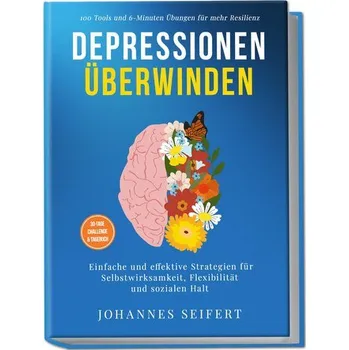 Osobní rozvoj Depressionen überwinden: 100 Tools und 6-Minuten Übungen für mehr Resilienz - Einfache und effektive Strategien für Selbstwirksa - Seifert, Johannes