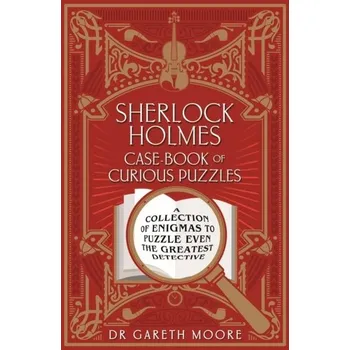 Sherlock Holmes Case-book of Curious Puzzles - Moore, Dr Gareth