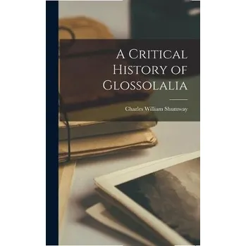 Critical History of Glossolalia - Shumway, Charles William