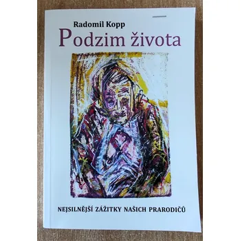 Podzim života. Nejsilnější zážitky našich prarodičů, Radomil Kopp 2020