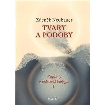 Tvary a podoby - Kapitoly z eidetické biologie I.