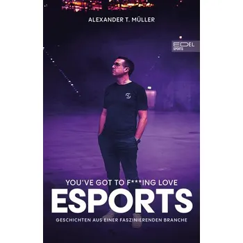 I f***ing love E-Sports - Müller, Alexander