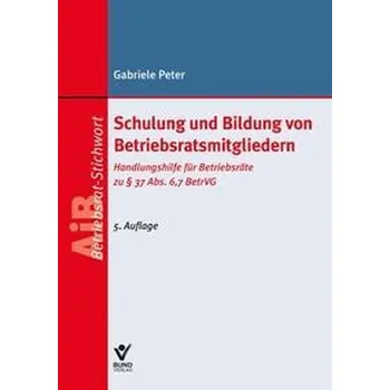 Schulung und Bildung von Betriebsratsmitgliedern - Peter, Gabriele