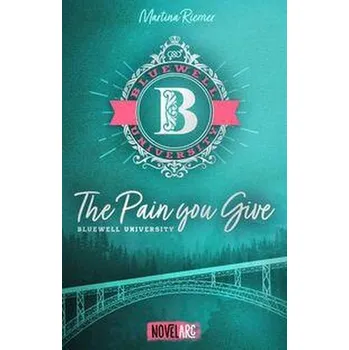Bluewell University - The Pain You Give - Riemer, Martina [DE] (2025, Brožovaná, Novel Arc Verlag)
