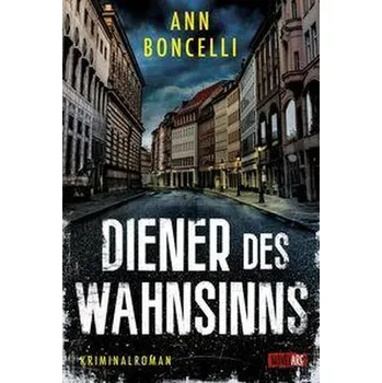 Diener des Wahnsinns - Boncelli, Ann [DE] (2025, Brožovaná, Novel Arc Verlag)