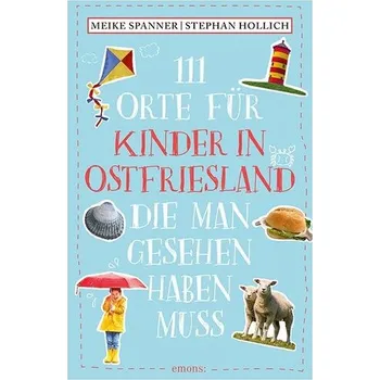 Cestování 111 Orte für Kinder in Ostfriesland, die man gesehen haben muss - Hollich, Stephan [DE] (2025, Brožovaná, Emons Verlag)