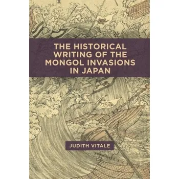 Cizojazyčná kniha Historical Writing of the Mongol Invasions in Japan - Vitale, Judith