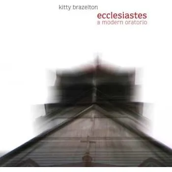 Zahraniční hudba CD Kitty Brazelton: Ecclesiastes: A Modern Oratorio 2010