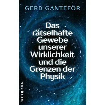 Příroda Das rätselhafte Gewebe unserer Wirklichkeit und die Grenzen der Physik - Ganteför, Gerd [DE] (2025, Brožovaná / brožovaná, Westend)