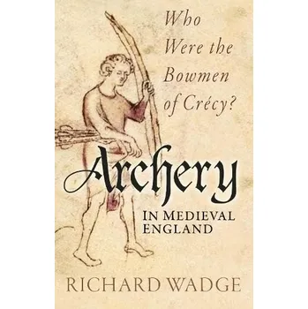 Cizojazyčná kniha Archery in Medieval England - Wadge, Richard