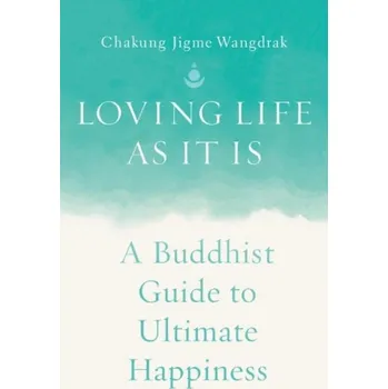 Cizojazyčná kniha Loving Life as It Is - Wangdrak, Chakung Jigme