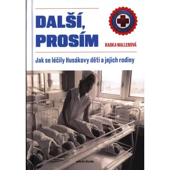 Mladá fronta Další, prosím: Jak se léčily Husákovy děti a jejich rodiny - Radka Wallerová Další, prosím: Jak se léčily Husákovy děti a jejich rodiny - Radka Wallerová