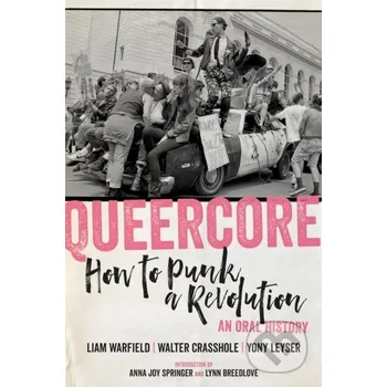 Queercore - Liam Warfield, Yony Leyser, Walter Crasshole PM