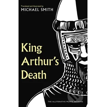 Poezie King Arthur's Death - Michael Smith Unbound