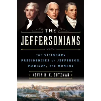 Literární biografie The Jeffersonians - Kevin R. C. Gutzman St. Martin´s Press