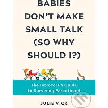 Babies Don't Make Small Talk (So Why Should I?) - Julie Vick Countryman Press Inc.