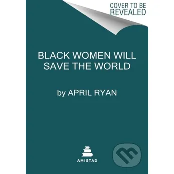 Black Women Will Save the World - April Ryan Amistad