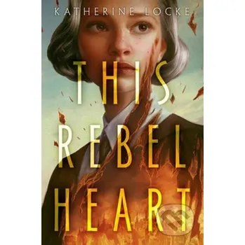 Beletrie pro dospělé This Rebel Heart - Katherine Locke Random House