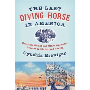 The Last Diving Horse in America - Cynthia A. Branigan Panteon