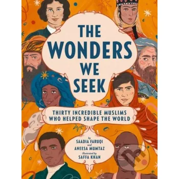 Cizojazyčná kniha The Wonders We Seek: Thirty Incredible Muslims Who Helped Shape the World - Aneesa Mumtaz, Saadia Faruqi Quill Tree Books
