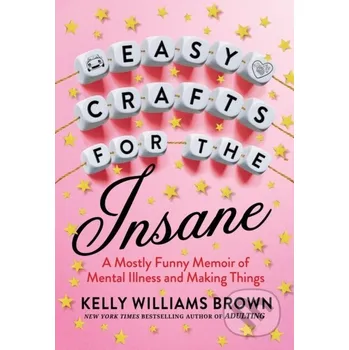 Easy Crafts For The Insane - Kelly Williams Brown Penguin Putnam Inc